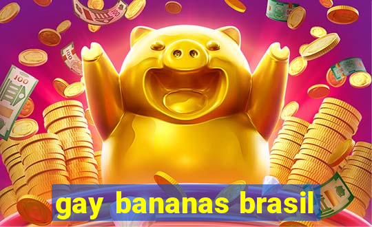 gay bananas brasil